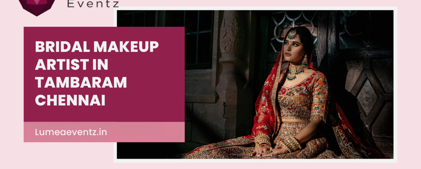 Bridal Makeup Artist in Tambaram Chennai – Lumea Eventz